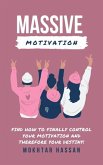 massive motivation : Find How To Finally Control Your Motivation and Therefore Your Destiny! (eBook, ePUB) massive motivation : Find How To Finally Control Your Motivation and Therefore Your Destiny! (eBook, ePUB)