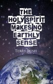 The Holy Spirit Makes No Earthly Sense (eBook, ePUB)
