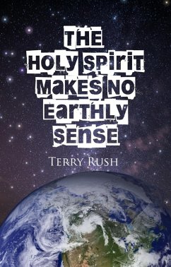 The Holy Spirit Makes No Earthly Sense (eBook, ePUB) - Cobb, Bradley S.; Rush, Terry