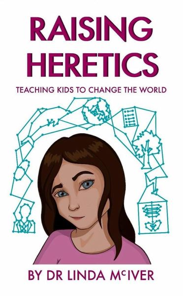 Raising Heretics: Teaching Kids to Change the World (eBook, ePUB) Raising Heretics: Teaching Kids to Change the World (eBook, ePUB)