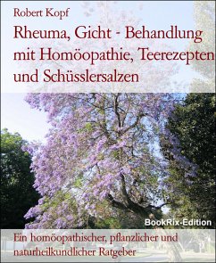Rheuma, Gicht - Behandlung mit Homöopathie, Teerezepten und Schüsslersalzen (eBook, ePUB) - Kopf, Robert