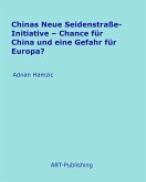 Chinas Neue Seidenstraße-Initiative - Chance für China und eine Gefahr für Europa? (eBook, ePUB)