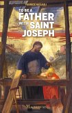 To be a Father with Saint Joseph (eBook, ePUB) To be a Father with Saint Joseph (eBook, ePUB)