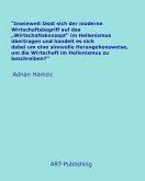 &quote;Inwieweit lässt sich der moderne Wirtschaftsbegriff auf das &quote;Wirtschaftskonzept&quote; im Hellenismus übertragen und handelt es sich dabei um eine sinnvolle Herangehensweise, um die Wirtschaft im Hellenismus zu beschreiben?&quote; (eBook, ePUB)