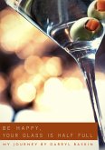 BE HAPPY, YOUR GLASS IS HALF FULL (eBook, ePUB)