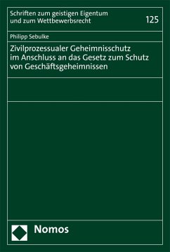 Zivilprozessualer Geheimnisschutz im Anschluss an das Gesetz zum Schutz von Geschäftsgeheimnissen (eBook, PDF) - Sebulke, Philipp