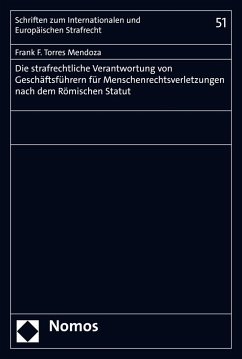 Die strafrechtliche Verantwortung von Geschäftsführern für Menschenrechtsverletzungen nach dem Römischen Statut (eBook, PDF) - Torres Mendoza, Frank F.