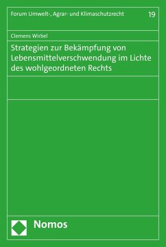 Strategien zur Bekämpfung von Lebensmittelverschwendung im Lichte des wohlgeordneten Rechts (eBook, PDF) - Wirbel, Clemens