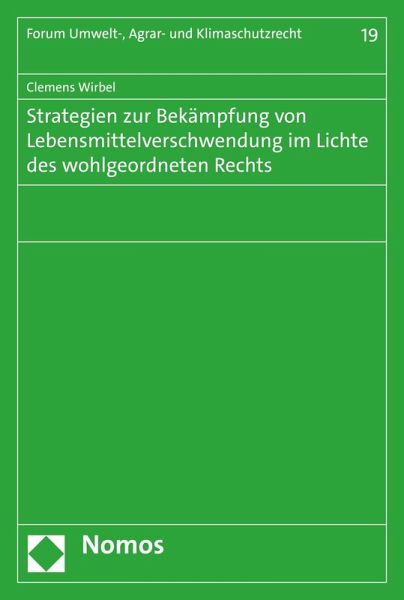 Strategien zur Bekämpfung von Lebensmittelverschwendung im Lichte des wohlgeordneten Rechts (eBook, PDF)