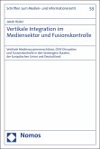 Vertikale Integration im Mediensektor und Fusionskontrolle (eBook, PDF)
