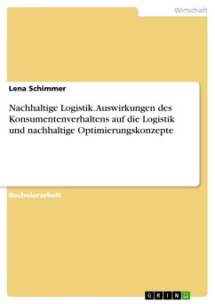 Nachhaltige Logistik. Auswirkungen des Konsumentenverhaltens auf die Logistik und nachhaltige Optimierungskonzepte (eBook, PDF) - Schimmer, Lena
