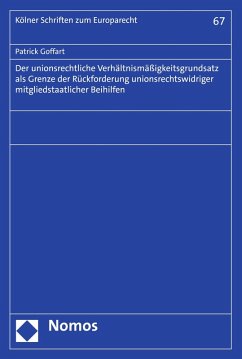Der unionsrechtliche Verhältnismäßigkeitsgrundsatz als Grenze der Rückforderung unionsrechtswidriger mitgliedstaatlicher Beihilfen (eBook, PDF) - Goffart, Patrick