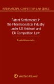 Patent Settlements in the Pharmaceutical Industry under US Antitrust and EU Competition Law (eBook, ePUB)