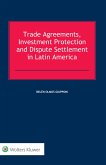 Trade Agreements, Investment Protection and Dispute Settlement in Latin America (eBook, ePUB)