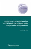Application of Anti-manipulation Law to EU Wholesale Energy Markets and Its Interplay with EU Competition Law (eBook, ePUB)
