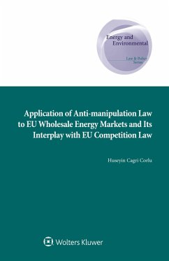 Application of Anti-manipulation Law to EU Wholesale Energy Markets and Its Interplay with EU Competition Law (eBook, ePUB) - Corlu, Huseyin Cagri
