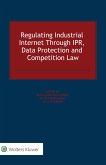 Regulating Industrial Internet Through IPR, Data Protection and Competition Law (eBook, ePUB)