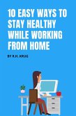 10 Easy Ways to Stay Healthy While Working From Home (eBook, ePUB)