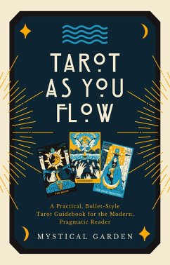 Tarot As You Flow: A Practical, Bullet-Style Tarot Guidebook for the Modern, Pragmatic Reader (eBook, ePUB) - F., Lowella