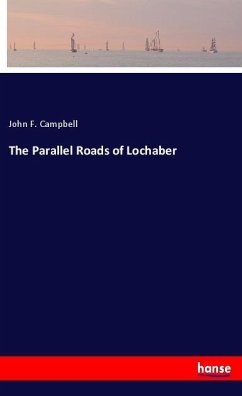 The Parallel Roads of Lochaber - Campbell, John F.