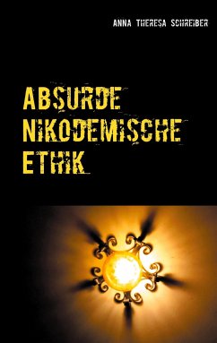 Absurde Nikodemische Ethik - Schreiber, Anna Theresa