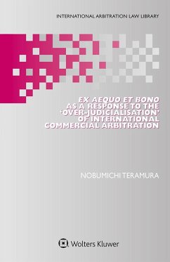 Ex Aequo et Bono as a Response to the 'Over-Judicialisation' of International Commercial Arbitration (eBook, ePUB) - Teramura, Nobumichi