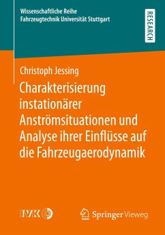 Charakterisierung instationärer Anströmsituationen und Analyse ihrer Einflüsse auf die Fahrzeugaerodynamik - Jessing, Christoph