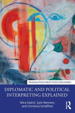 Diplomatic and Political Interpreting Explained (eBook, PDF) - Kadric, Mira; Rennert, Sylvi; Schäffner, Christina
