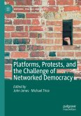 Platforms, Protests, and the Challenge of Networked Democracy
