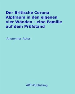 Der Britische Corona Alptraum in den eigenen vier Wänden (eBook, ePUB) - Autor, Anonymer