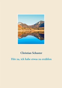 Hör zu, ich habe etwas zu erzählen (eBook, ePUB) - Schuster, Christian