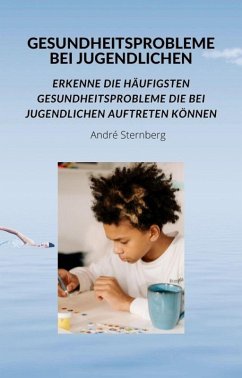 Gesundheitsprobleme bei Jugendlichen (eBook, ePUB) - Sternberg, Andre