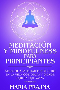 Meditación y Mindfulness para Principiantes (eBook, ePUB) - Prajna, Maria