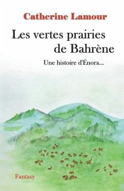 Les vertes prairies de Bahrène: Une histoire d'Énora - Lamour, Catherine