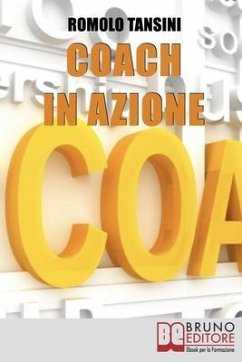 Coach in Azione: Tutte le Tecniche e i Migliori Strumenti del Coaching per Raggiungere i Tuoi Obiettivi e Migliorare la Tua Vita - Tansini, Romolo