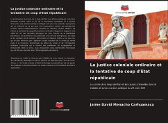 La justice coloniale ordinaire et la tentative de coup d'Etat républicain - Menacho Carhuamaca, Jaime David