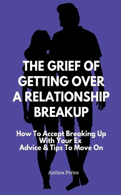 The Grief Of Getting Over A Relationship Breakup - Peries, Anthea