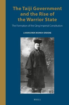 The Taiji Government and the Rise of the Warrior State: The Formation of the Qing Imperial Constitution - Munkh-Erdene, Lhamsuren