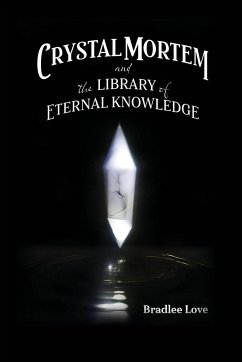 Crystal Mortem and the Library of Eternal Knowledge - Love, Bradlee