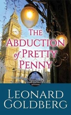 The Abduction of Pretty Penny: A Daughter of Sherlock Holmes Mystery - Goldberg, Leonard