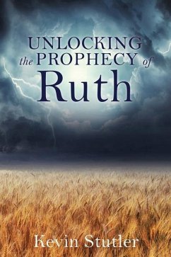 Unlocking the Prophecy of Ruth - Stutler, Kevin