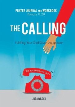 The Calling Prayer Journal and Workbook Romans 8: 28: Fulfilling Your God-Given Assignment Will You Answer the Call? - Wilder, Linda