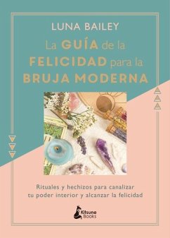 La Guia de la Felicidad Para La Bruja Moderna - Bailey, Luna