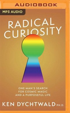 Radical Curiosity: One Man's Search for Cosmic Magic and a Purposeful Life - Dychtwald, Ken