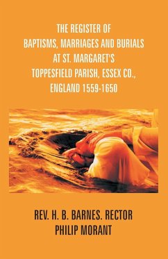 The Register Of Baptisms, Marriages And Burials At St. Margaret's Toppesfield Parish, Essex Co., England 1559-1650 And Some Account Of The Parish - Morant, Philip