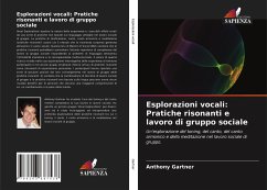 Esplorazioni vocali: Pratiche risonanti e lavoro di gruppo sociale - Gartner, Anthony