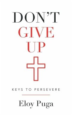 Don't Give Up: Keys to Persevere - Puga, Eloy