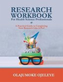 Research Workbook For Health Science Professionals: A complete guide to completing your Research like a Pro!