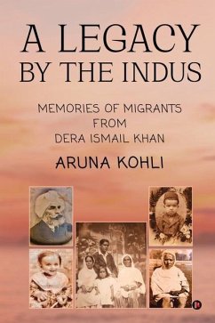 A Legacy by the Indus: Memories of Migrants from Dera Ismail Khan - Aruna Kohli