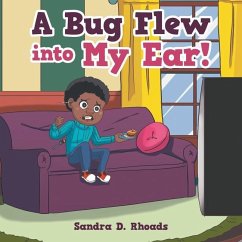 A Bug Flew into My Ear! - Rhoads, Sandra D.